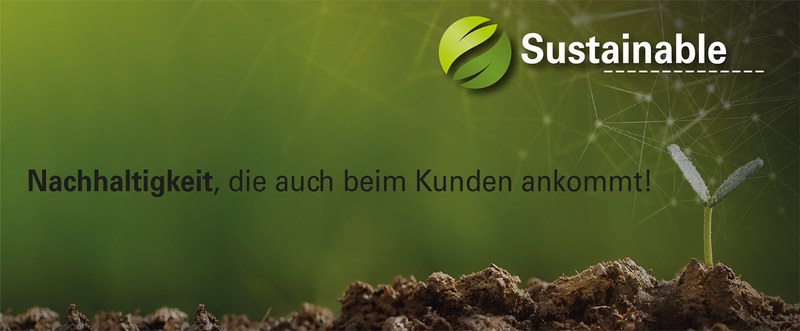 Nachhaltigkeit, die auch beim Kunden ankommt.